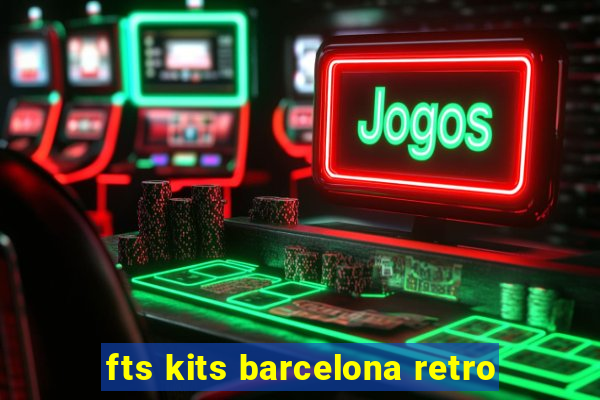 fts kits barcelona retro